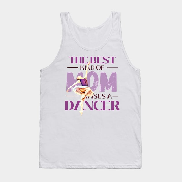 The best kind of mom raises a dancer Tank Top by Dancespread